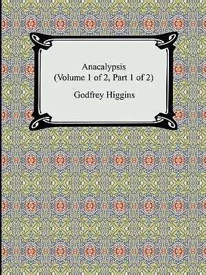 Anacalypsis (Volume 1 of 2, Part 1 of 2) by Higgins, Godfrey