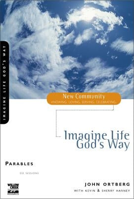 Imagine Life God's Way: Parables by Ortberg, John