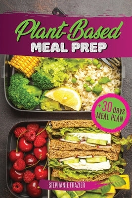 Plant Based Meal Prep: High-Protein whole food Recipes (vegan, vegetarian, keto and paleo). Better health, Athletic Performance, Muscle Growt Paperback Independently Published