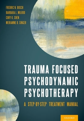 Trauma Focused Psychodynamic Psychotherapy: A Step-By-Step Treatment Manual Paperback Oxford University Press, USA