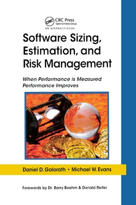 Software Sizing, Estimation, and Risk Management: When Performance Is Measured Performance Improves by Galorath, Daniel D.