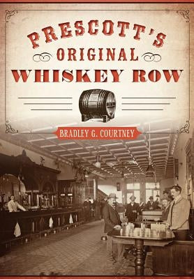 Prescott's Original Whiskey Row Paperback History Press