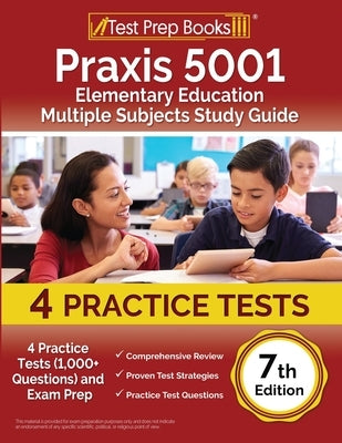 Praxis 5001 Elementary Education Multiple Subjects Study Guide: 4 Practice Tests (1,000+ Questions) and Exam Prep [7th Edition] by Rueda, Joshua