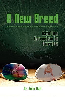 A New Breed: Satellite Terrorism in America by Hall, John