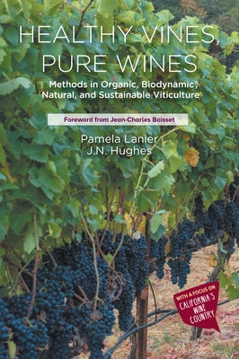 Healthy Vines, Pure Wines: Methods in Organic, Biodynamic(R), Natural, and Sustainable Viticulture Paperback Business Expert Press