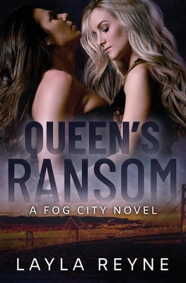 Queen's Ransom: A Fog City Novel by Reyne, Layla