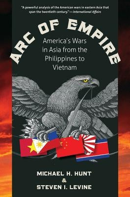 Arc of Empire: America's Wars in Asia from the Philippines to Vietnam Paperback University of North Carolina Press