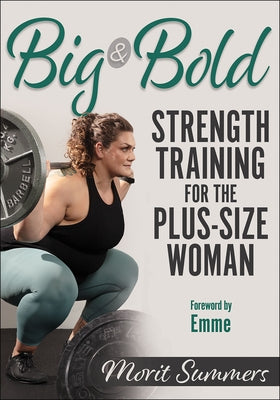 Big & Bold: Strength Training for the Plus-Size Woman by Summers, Morit