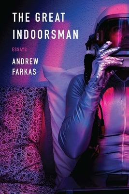 The Great Indoorsman: Essays by Farkas, Andrew