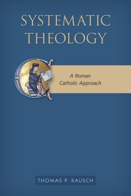 Systematic Theology: A Roman Catholic Approach Paperback Liturgical Press