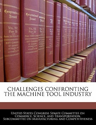 Challenges Confronting the Machine Tool Industry Paperback Bibliogov