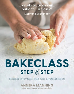 Bake Class Step-By-Step: Recipes for Savoury Bakes, Bread, Cakes, Biscuits and Desserts by Manning, Anneka