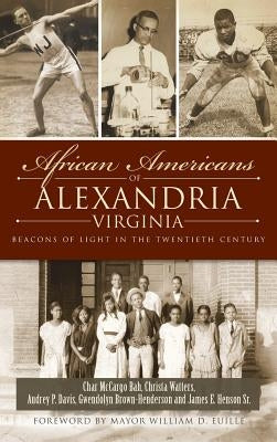 African Americans of Alexandria, Virginia: Beacons of Light in the Twentieth Century by Bah, Char McCargo