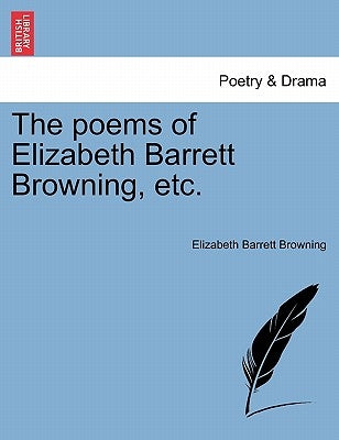 The Poems of Elizabeth Barrett Browning, Etc. by Browning, Elizabeth Barrett