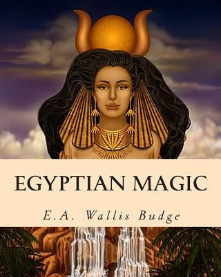 Egyptian Magic by Budge, E. a. Wallis