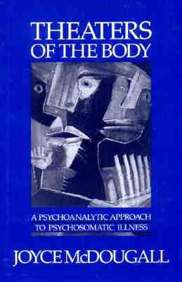 Theaters of the Body: A Psychoanalytic Approach to Psychosomatic Illness Paperback W. W. Norton & Company