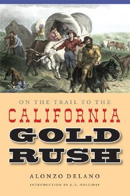 On the Trail to the California Gold Rush by Delano, Alonzo