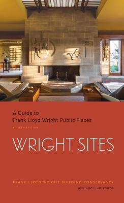 Wright Sites: A Guide to Frank Lloyd Wright Public Places (Field Guide to Frank Lloyd Wright Houses and Structures, Includes Tour In Princeton Architectural Press
