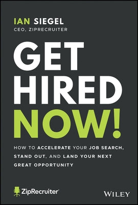 Get Hired Now!: How to Accelerate Your Job Search, Stand Out, and Land Your Next Great Opportunity by Siegel, Ian