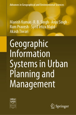 Geographic Information Systems in Urban Planning and Management by Kumar, Manish