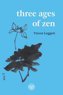 Three Ages of Zen by Leggett, Trevor