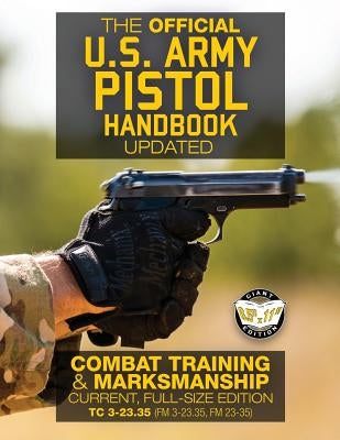 The Official US Army Pistol Handbook - Updated: Combat Training & Marksmanship: Current, Full-Size Edition - Giant 8.5" x 11" Format: Large, Clear Pri Paperback Createspace Independent Publishing Platform