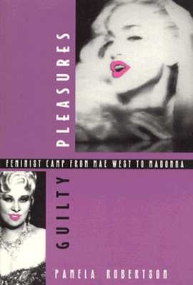 Guilty Pleasures: Feminist Camp from Mae West to Madonna Paperback Duke University Press