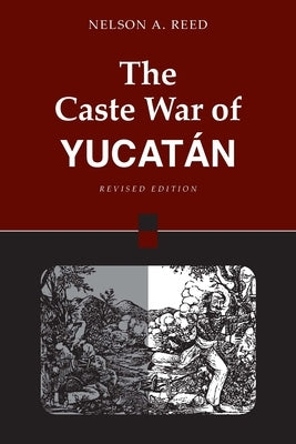 The Caste War of Yucatán: Revised Edition Paperback Stanford University Press