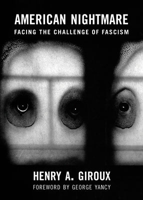 American Nightmare: Facing the Challenge of Fascism by Giroux, Henry A.