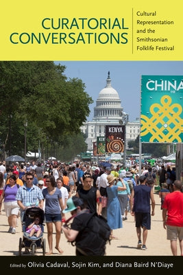 Curatorial Conversations: Cultural Representation and the Smithsonian Folklife Festival by Cadaval, Olivia