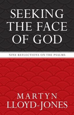 Seeking the Face of God: Nine Reflections on the Psalms by Lloyd-Jones, Martyn