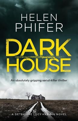 Dark House: An Absolutely Gripping Serial Killer Thriller by Phifer, Helen