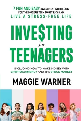 Investing for Teenagers: 7 Fun and Easy Investment Strategies for the Modern Teen to Get Rich and Live A Stress-Free Life Paperback Mw Publishing