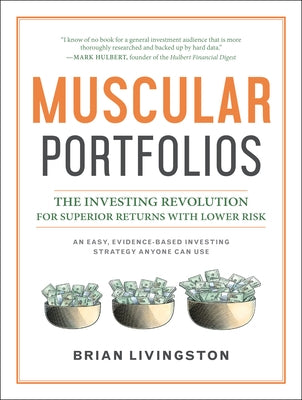 Muscular Portfolios: The Investing Revolution for Superior Returns with Lower Risk by Livingston, Brian