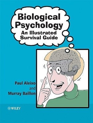 Biological Psychology: An Illustrated Survival Guide by Aleixo, Paul