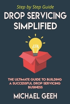 Drop Servicing Simplified: The Ultimate Guide to Building a Successful Drop Servicing Business by N, Patricia