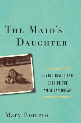 The Maid's Daughter: Living Inside and Outside the American Dream Paperback New York University Press
