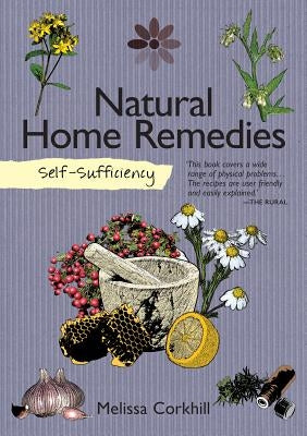 Self-Sufficiency: Natural Home Remedies by Corkhill, Melissa