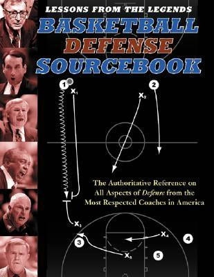 Lessons from the Legends: Basketball Defense Sourcebook: The Authoritative Reference on All Aspects of Defense from the Most Respected Coaches in Amer by Krause, Jerry