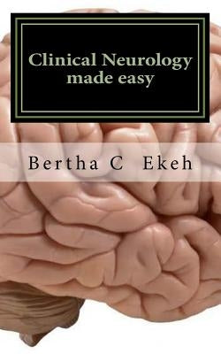Clinical Neurology Made Easy: A Book on History Taking and Neurological Examination Paperback Createspace Independent Publishing Platform