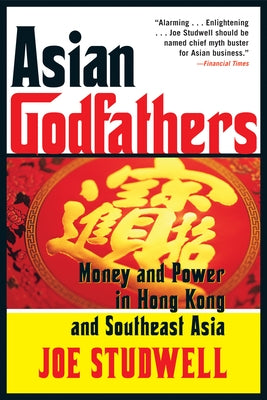 Asian Godfathers: Money and Power in Hong Kong and Southeast Asia Paperback Grove Press