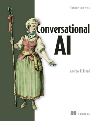 Conversational AI: Chatbots That Work by Freed, Andrew