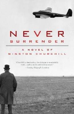 Never Surrender: A Novel of Winston Churchill Paperback Sourcebooks Landmark