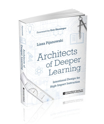 Architects of Deeper Learning: Intentional Design for High-Impact Instruction Paperback International Center for Leadership in Educat