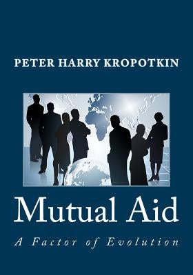 Mutual Aid: A Factor of Evolution by Kropotkin, Peter Harry