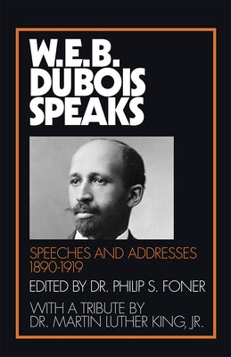 W.E.B. Du Bois Speaks, 1890-1919: Speeches and Addresses by Du Bois, W. E. B.