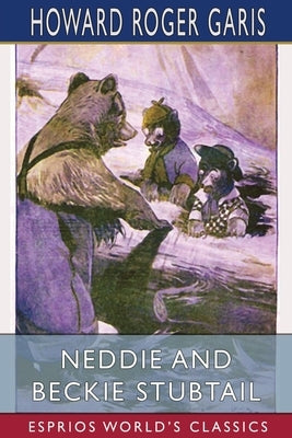 Neddie and Beckie Stubtail (Esprios Classics) by Garis, Howard Roger