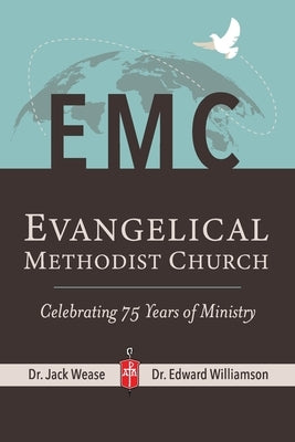 Evangelical Methodist Church: Celebrating 75 Years of Ministry Paperback Xulon Press