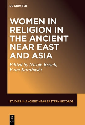 Women and Religion in the Ancient Near East and Asia by No Contributor