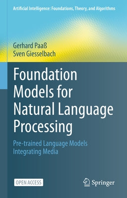 Foundation Models for Natural Language Processing: Pre-Trained Language Models Integrating Media by Paaß, Gerhard